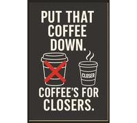 Funny Sales Notebook for Sales Reps, Closers, and Dealmakers: There’s only one rule: coffee is for closers. This Notebook is for your meeting notes and big sales ideas