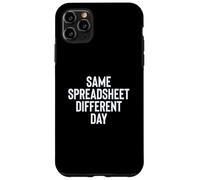 Funny Same Spreadsheet Different Day Office Employee Worker Custodia per iPhone 11 Pro Max