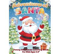 Funny Santa Coloring Book for Kids Ages 4-8: A Silly Christmas Coloring Book with Santa’s Funniest Adventures and Holiday Facts on Every Page - Perfect Holiday Activity for Boys and Girls