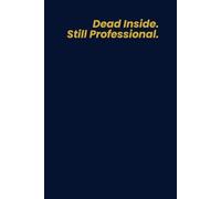 Funny Sarcastic Notebook for Mums, Dads or Coworker | Sarcastic Journal | Dead Inside. Still Professional | 6 x 9 size 150 lined book | Great for the office, home or as a gift