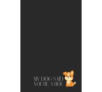 Funny Sarcastic Notebook - Lined Journal 80 Pages - Quote “MY DOG SAID : YOU’RE A HOE” - Cute Dog Illustration - Dark Humor Gift for Dog Lovers, Best ... Rude Jokes - Notes, Journaling & Humor