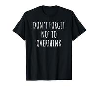 Funny Sarcastic Quote Don't Forget Not To Overthink Maglietta