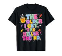 Funny Sarcastic The Older I Get The Heller The No Maglietta