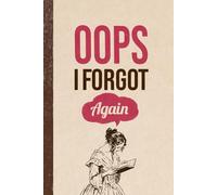 Funny Sarcastic Work Gag Gift Notebook for Office Coworkers, Employees, Adults, Boss, Seniors: Oops I Forgot Again