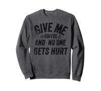 Funny Saying Give Me Coffee And No One Gets Hurt Felpa