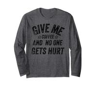 Funny Saying Give Me Coffee And No One Gets Hurt Maglia a Manica