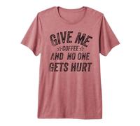 Funny Saying Give Me Coffee And No One Gets Hurt Maglietta Premium