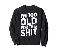 Funny Saying I'm Too Old for This Stuff Retro Distressed Felpa
