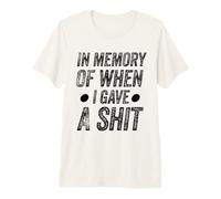 Funny Saying in Memory of When I Gave a Shit Maglietta Premium
