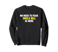Funny Saying Need Fear Uncle Bill Here Sarcastico Felpa
