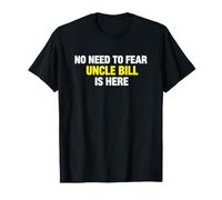 Funny Saying Need Fear Uncle Bill Here Sarcastico Maglietta