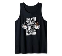 Funny Saying Never Dreamed I'd Be A Barista Women Men Canotta