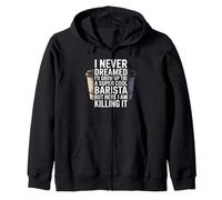 Funny Saying Never Dreamed I'd Be A Barista Women Men Felpa con Cappuccio