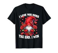 Funny Saying Valentines GNOME Love You More The End I Win Maglietta