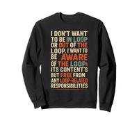 Funny Sayings Humour I Don't Want to be in The Loop Felpa