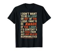 Funny Sayings Humour I Don't Want to be in The Loop Maglietta