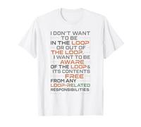 Funny Sayings Humour I Don't Want to be in The Loop Maglietta