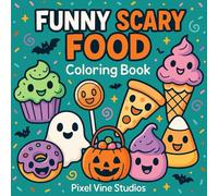 Funny Scary Food Halloween Coloring Book: 40 Spooky Snacks & Silly Treat Coloring Pages for Kids, Teens & Families