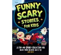 Funny Scary Stories for Kids - 15 Hilariously Creepy Tales: A Collection of Spooky, Silly, and Smart Stories for Brave (and Giggly) Kids Ages 7 to 12 ... for Bedtime, Campfires, or Read-Aloud Fun