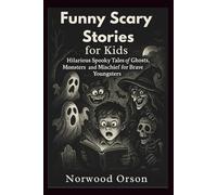 Funny Scary Stories for Kids: Hilarious Spooky Tales of Ghosts, Monsters, and Mischief for Brave Youngsters
