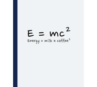 Funny Science Coffee Notebook - E = Milk x Coffee²: Humorous Composition Book for Coffee Lovers, Teachers, Students & Scientists | Softcover Journal for School or Work (7.5 x 9.25 in)
