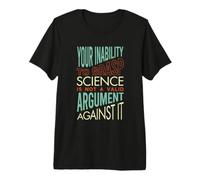 Funny Science La Tua incapacità di afferrare la Scienza Maglietta Premium