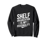 Funny Shelf Organization Is My Personality Citazione Felpa