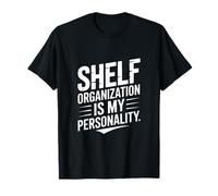 Funny Shelf Organization Is My Personality Citazione Maglietta