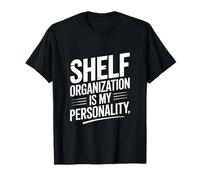 Funny Shelf Organization Is My Personality Citazione Maglietta