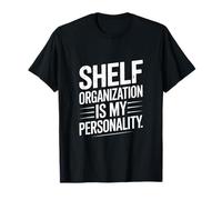 Funny Shelf Organization Is My Personality Citazione Maglietta
