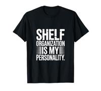 Funny Shelf Organization Is My Personality Citazione Maglietta
