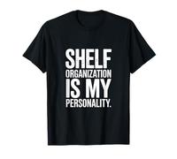 Funny Shelf Organization Is My Personality Citazione Maglietta