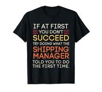 Funny Shipping Manager If At First You Don't Succeed Maglietta