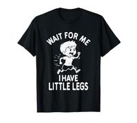 Funny Short Legs Meme Boy Wait for Me - Ho delle Gambe Piccole Maglietta