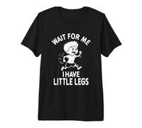 Funny Short Legs Meme Boy Wait for Me - Ho delle Gambe Piccole Maglietta Premium
