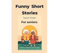 Funny Short Stories for Seniors: Uplifting Tales for Hard Laughs, Nostalgia, and Emotional Wellness