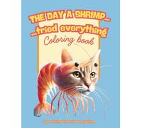 Funny Shrimp Coloring Book for Teens & Adults - The Day a Shrimp… Hilarious & Relaxing Pages: Laugh, Relax, and Let Your Inner Shrimp Run Wild!