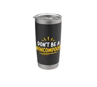 Funny Simple quote Don't Be A Nincompoop Bicchiere termico in acciaio inox doppia parete
