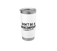 Funny Simple quote Don't Be A Nincompoop Bicchiere termico in acciaio inox doppia parete