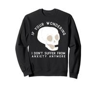 Funny Skull I Don't Suffer from Anxiety Anymore Felpa