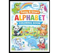 Funny & Smart Alphabet Coloring Book: A Cute A-Z Animal Coloring Book for Kids Ages 3-6 | Learn Letters, Build Good Habits, and Have Fun