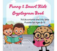 Funny & Smart Kids Cryptogram Book: 76 Educational and Silly Joke Puzzles for Ages 8-12