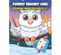 Funny Snowy Owl Coloring Book for Kids 8-12: Cute Winter Animals Coloring Pages for Boys and Girls: Fun Cartoon Art & Holiday Gift