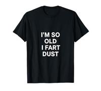 Funny So Old Fart Dust Dire Sarcastico Umoristico Maglietta