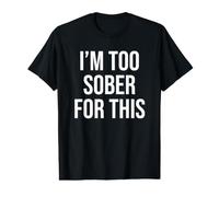 Funny Sobriety I'm Too Sober for This Maglietta con Stampa Grafica Economica