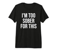 Funny Sobriety I'm Too Sober for This Maglietta Premium