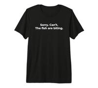 Funny Sorry Can't The Fish Are Biting Fishing Maglietta Premium