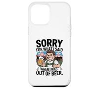 Funny Sorry For What I Said When I Was Out Of Beer Drinking Custodia per iPhone 12 Pro Max