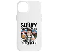 Funny Sorry For What I Said When I Was Out Of Beer Drinking Custodia per iPhone 14 Plus