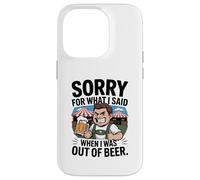 Funny Sorry For What I Said When I Was Out Of Beer Drinking Custodia per iPhone 14 Pro